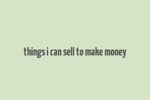 things i can sell to make money