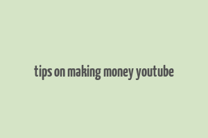 tips on making money youtube