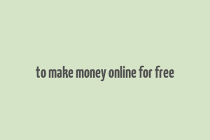 to make money online for free