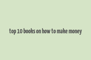 top 10 books on how to make money