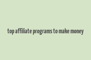 top affiliate programs to make money