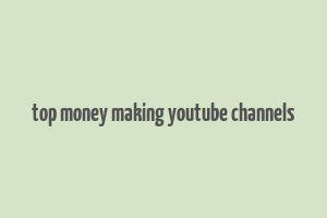 top money making youtube channels