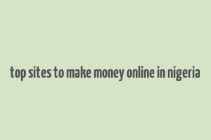 top sites to make money online in nigeria