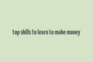 top skills to learn to make money