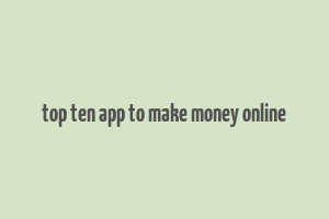 top ten app to make money online