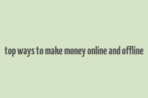 top ways to make money online and offline