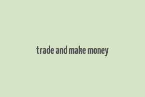 trade and make money