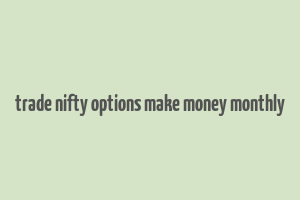 trade nifty options make money monthly