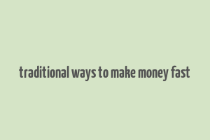 traditional ways to make money fast