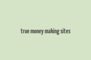 true money making sites