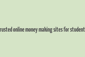 trusted online money making sites for students