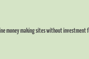 trusted online money making sites without investment for students