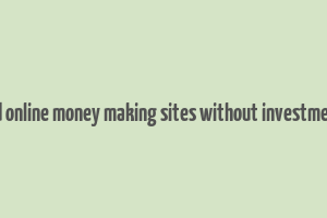 trusted online money making sites without investment free