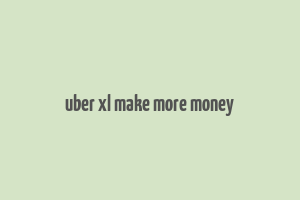 uber xl make more money