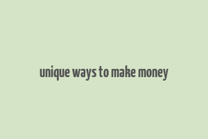 unique ways to make money