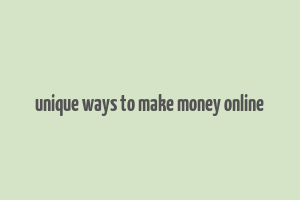 unique ways to make money online