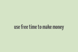 use free time to make money