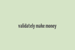 validately make money