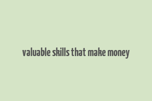 valuable skills that make money