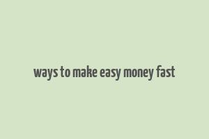 ways to make easy money fast