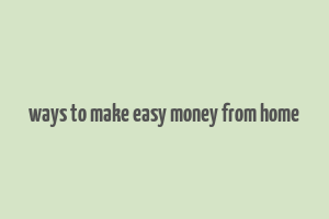 ways to make easy money from home