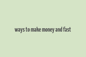 ways to make money and fast