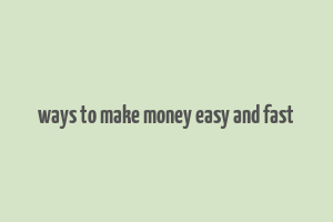 ways to make money easy and fast