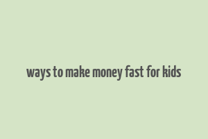 ways to make money fast for kids