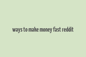 ways to make money fast reddit