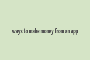 ways to make money from an app