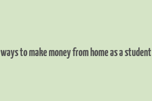 ways to make money from home as a student