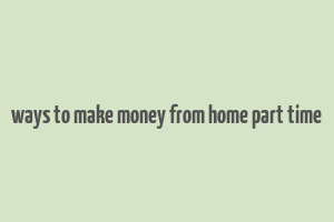 ways to make money from home part time