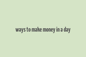 ways to make money in a day