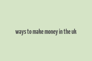 ways to make money in the uk