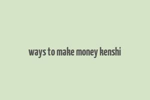 ways to make money kenshi