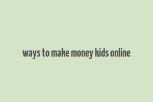 ways to make money kids online