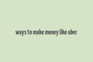 ways to make money like uber