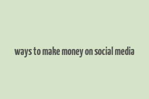 ways to make money on social media