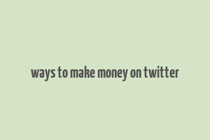 ways to make money on twitter