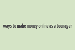 ways to make money online as a teenager