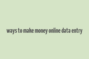 ways to make money online data entry