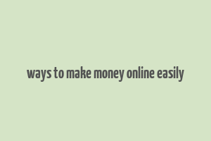 ways to make money online easily