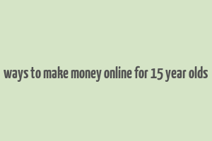 ways to make money online for 15 year olds