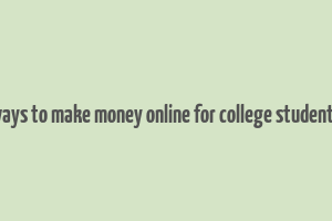 ways to make money online for college students