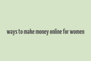 ways to make money online for women