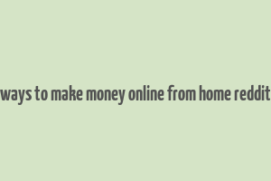 ways to make money online from home reddit