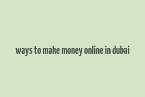 ways to make money online in dubai