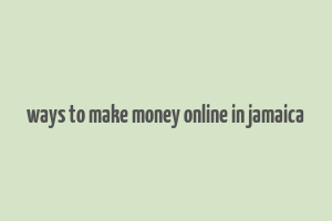 ways to make money online in jamaica