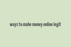 ways to make money online legit