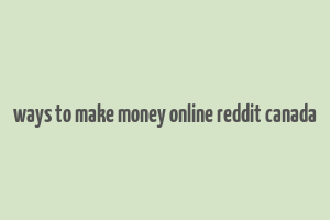 ways to make money online reddit canada